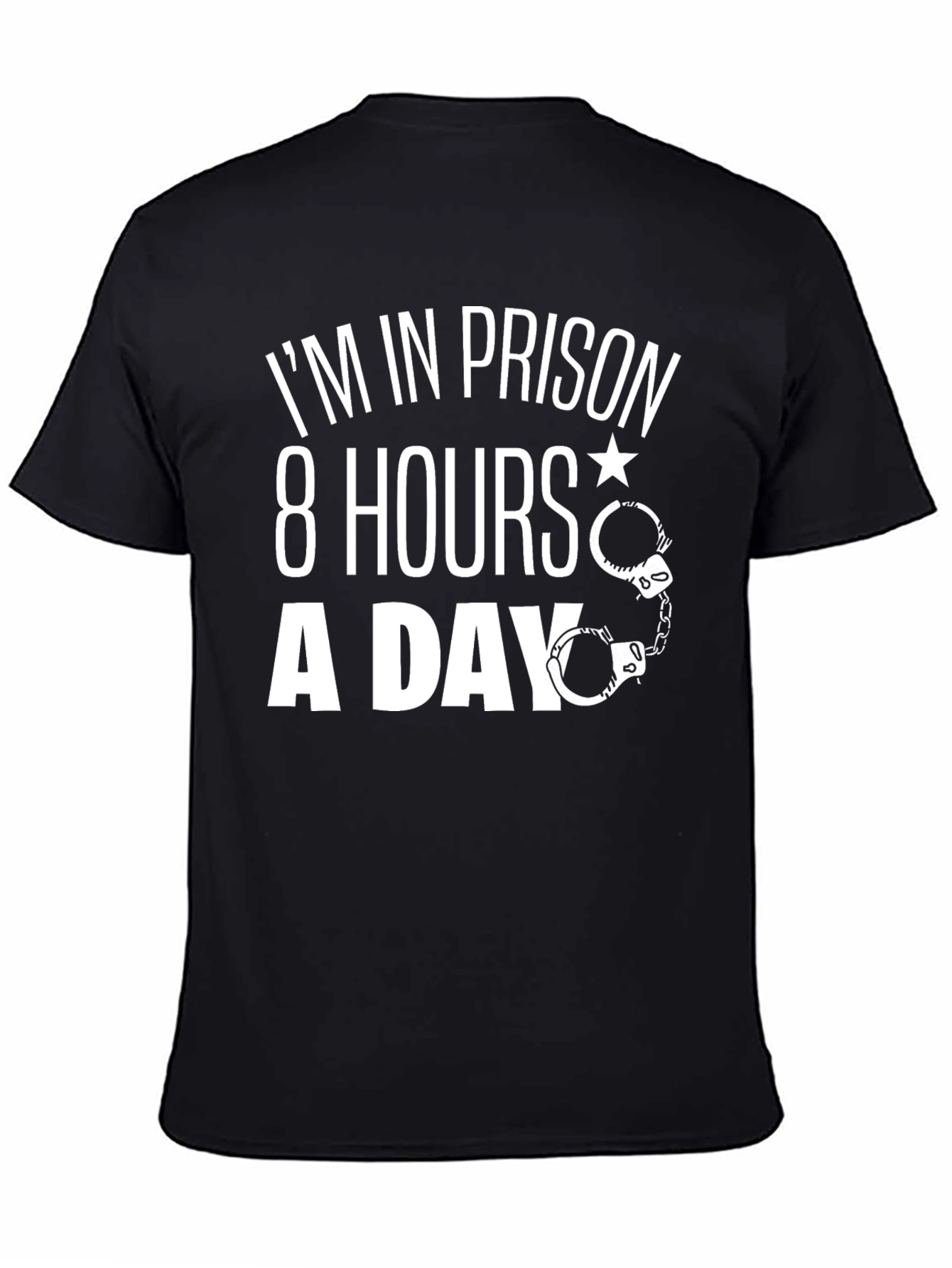 Im In Prison 8 Hours A Day T-Shirt