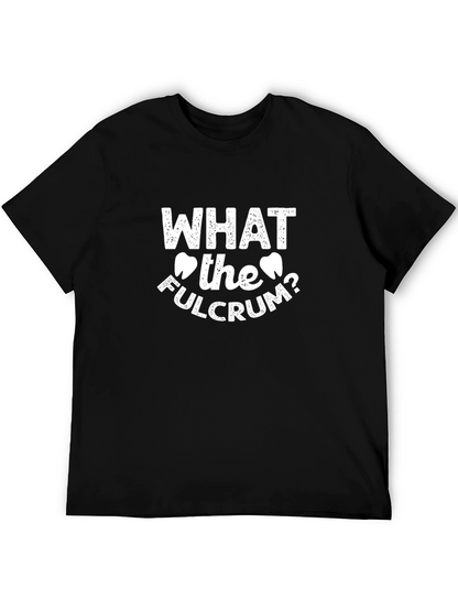 What the Fulcrum? Dental T-Shirt