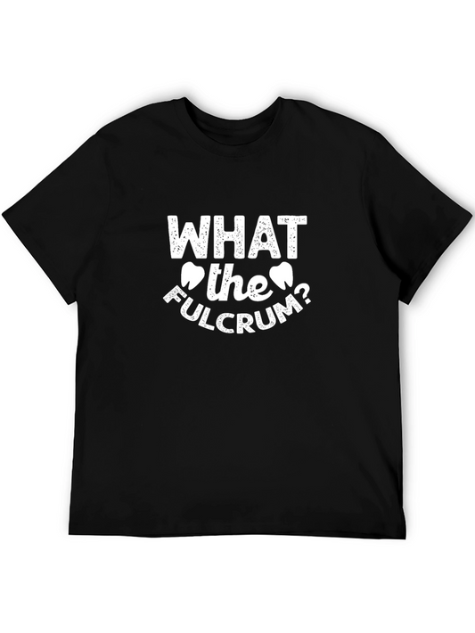 What the Fulcrum? Dental T-Shirt