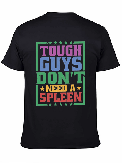 Tough Guys Dont Need a Spleen Graphic T-Shirt