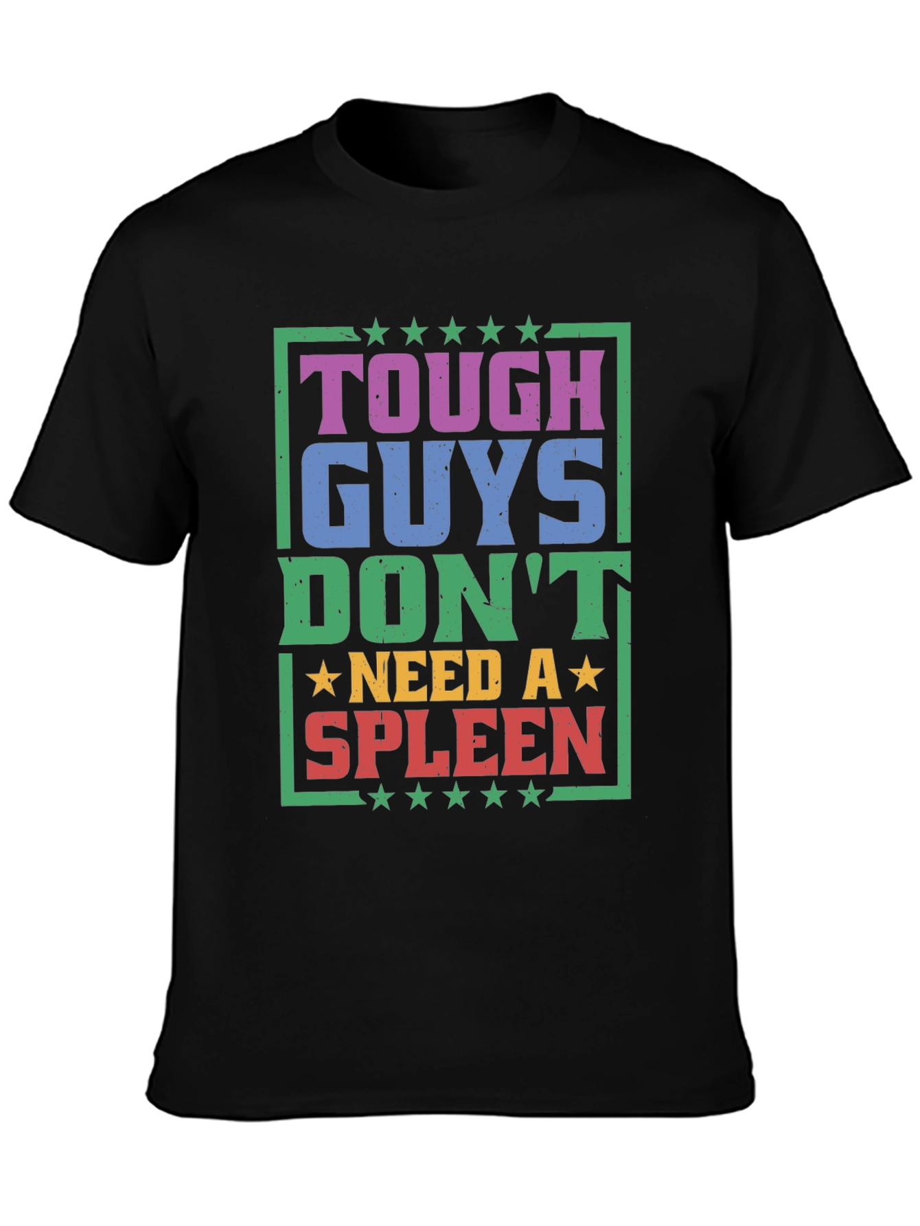 Tough Guys Dont Need a Spleen Graphic T-Shirt