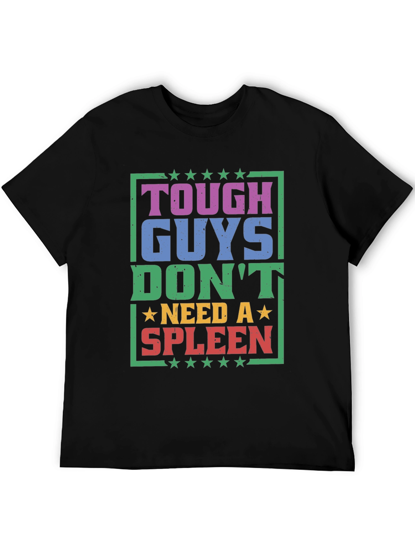 Tough Guys Dont Need a Spleen Graphic T-Shirt