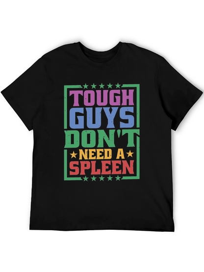 Tough Guys Dont Need a Spleen Graphic T-Shirt