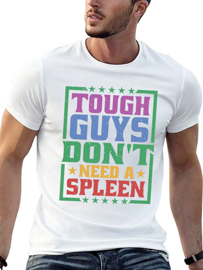 Tough Guys Dont Need a Spleen Graphic T-Shirt