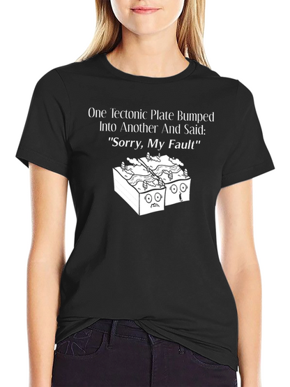 Funny Sorry My Fault Tectonic Plates Graphic Tee