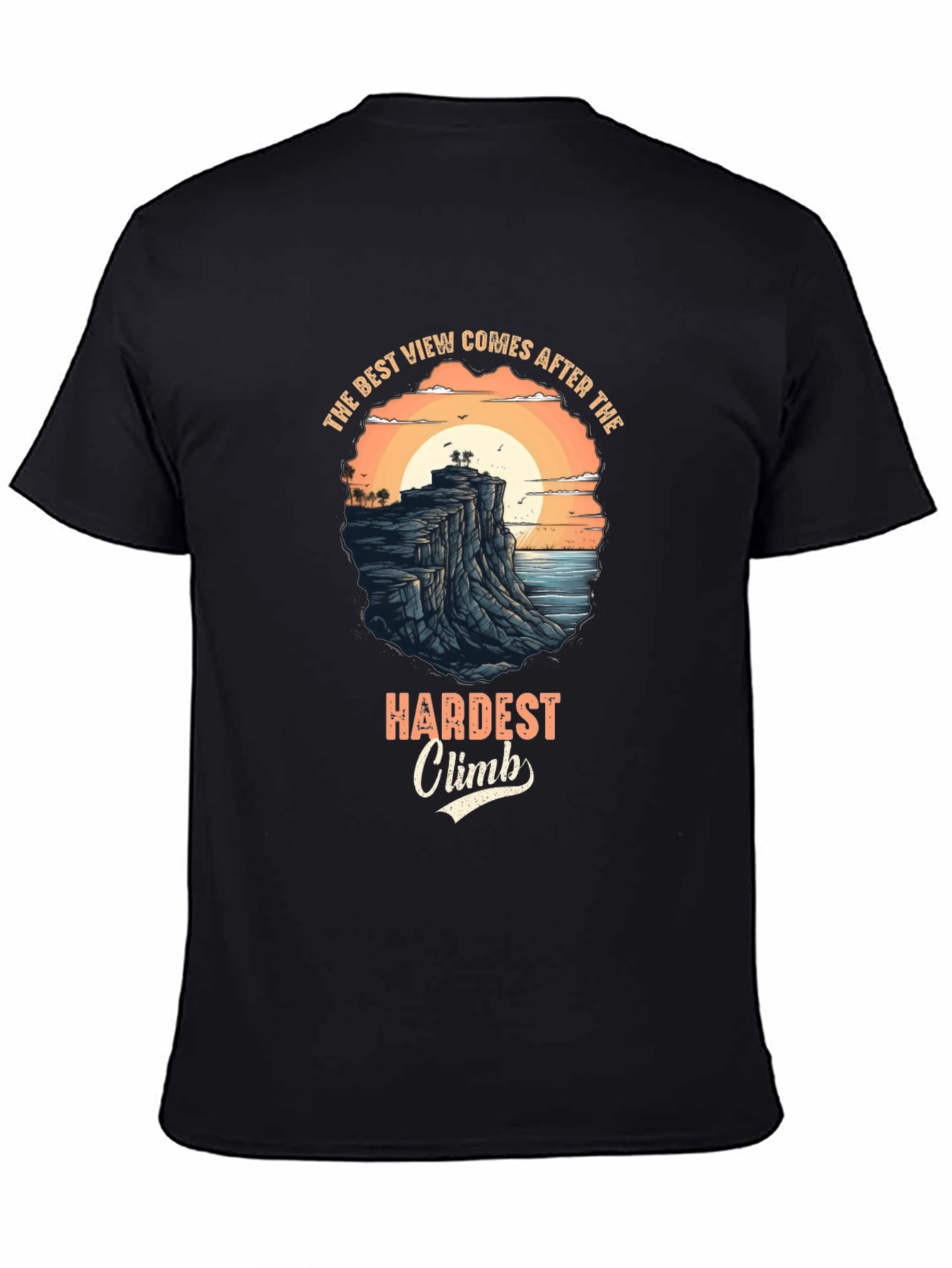 Inspirational Black T-Shirt: Best View After Hardest Climb Design