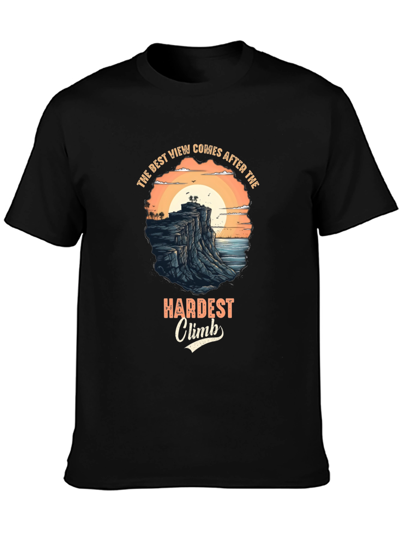 Inspirational Black T-Shirt: Best View After Hardest Climb Design