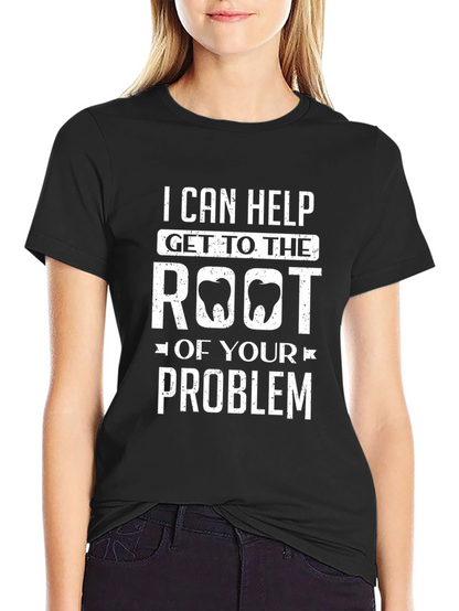Dental Humor T-Shirt: Root of Your Problem