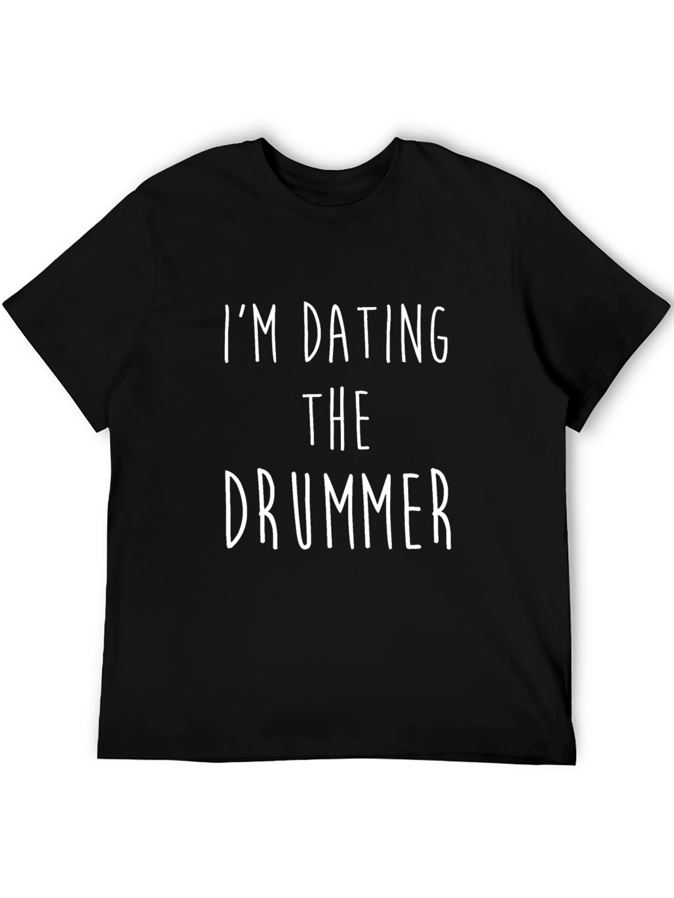 Im Dating The Drummer T-Shirt - Band Love