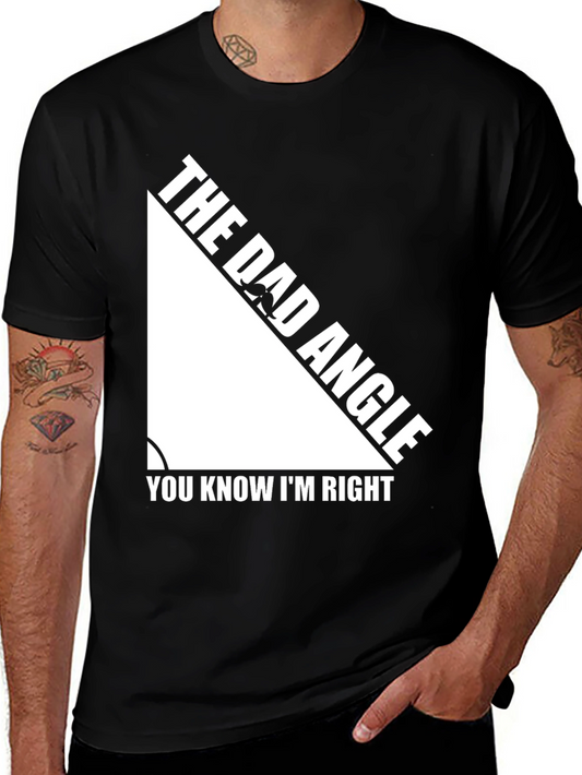 The Dad Angle T-Shirt - You Know Im Right