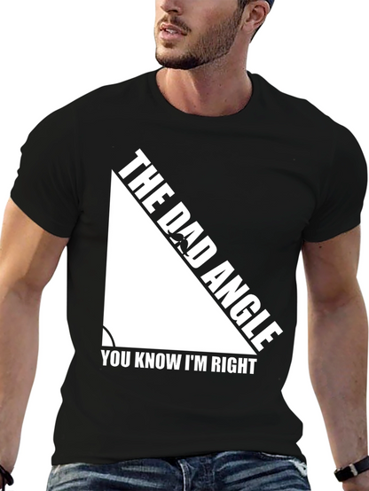 The Dad Angle T-Shirt - You Know Im Right