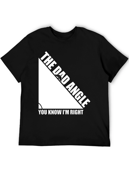 The Dad Angle T-Shirt - You Know Im Right