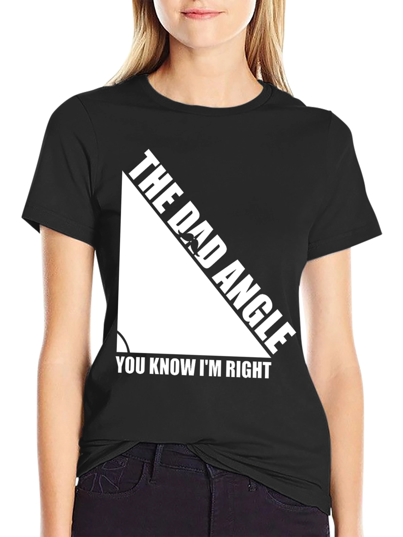 The Dad Angle T-Shirt - You Know Im Right