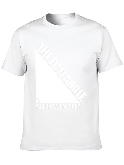 The Dad Angle T-Shirt - You Know Im Right