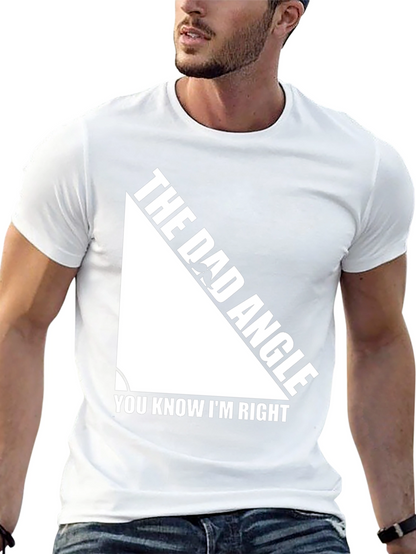 The Dad Angle T-Shirt - You Know Im Right