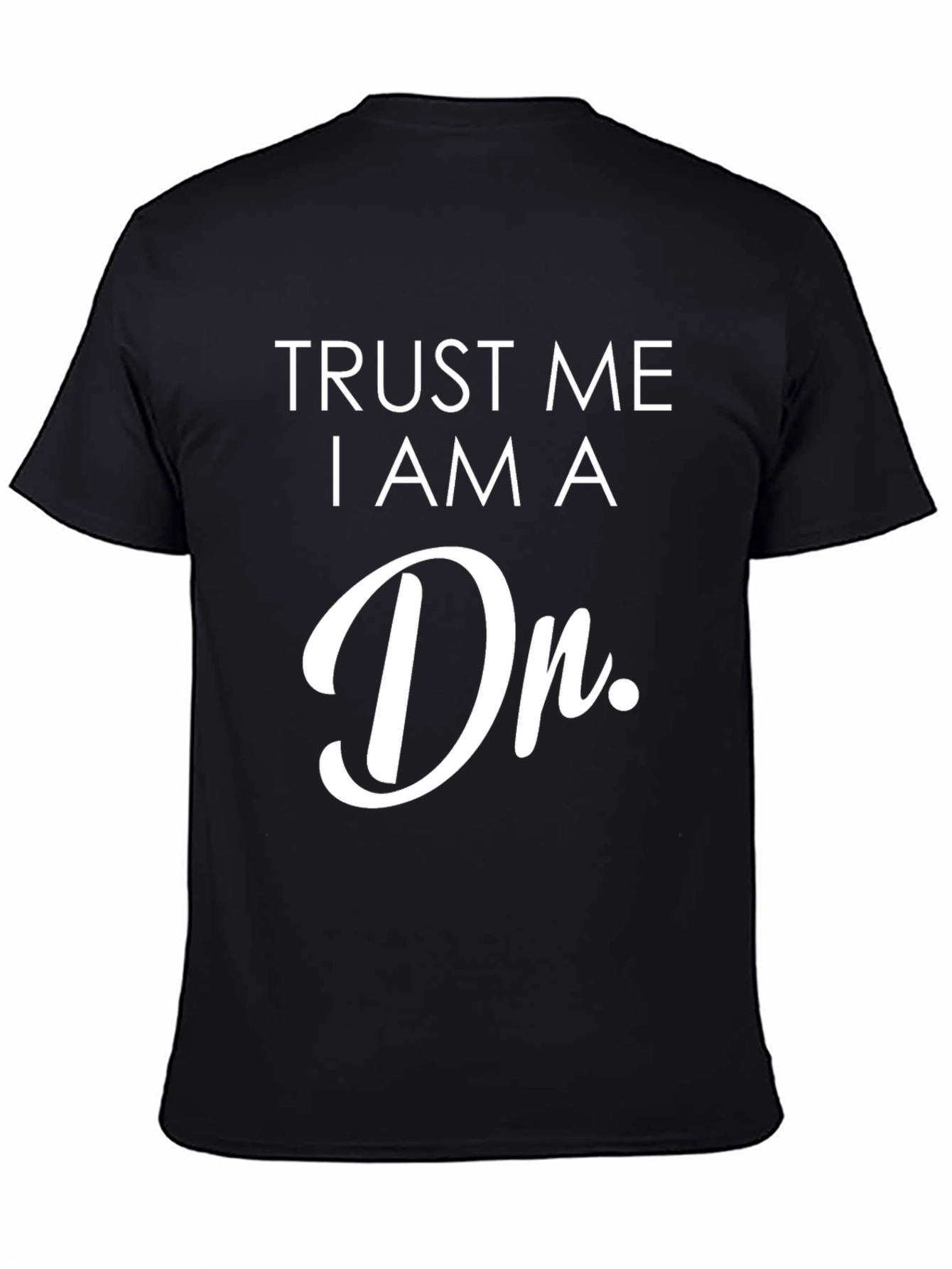 Trust Me I am a Dr. T-Shirt
