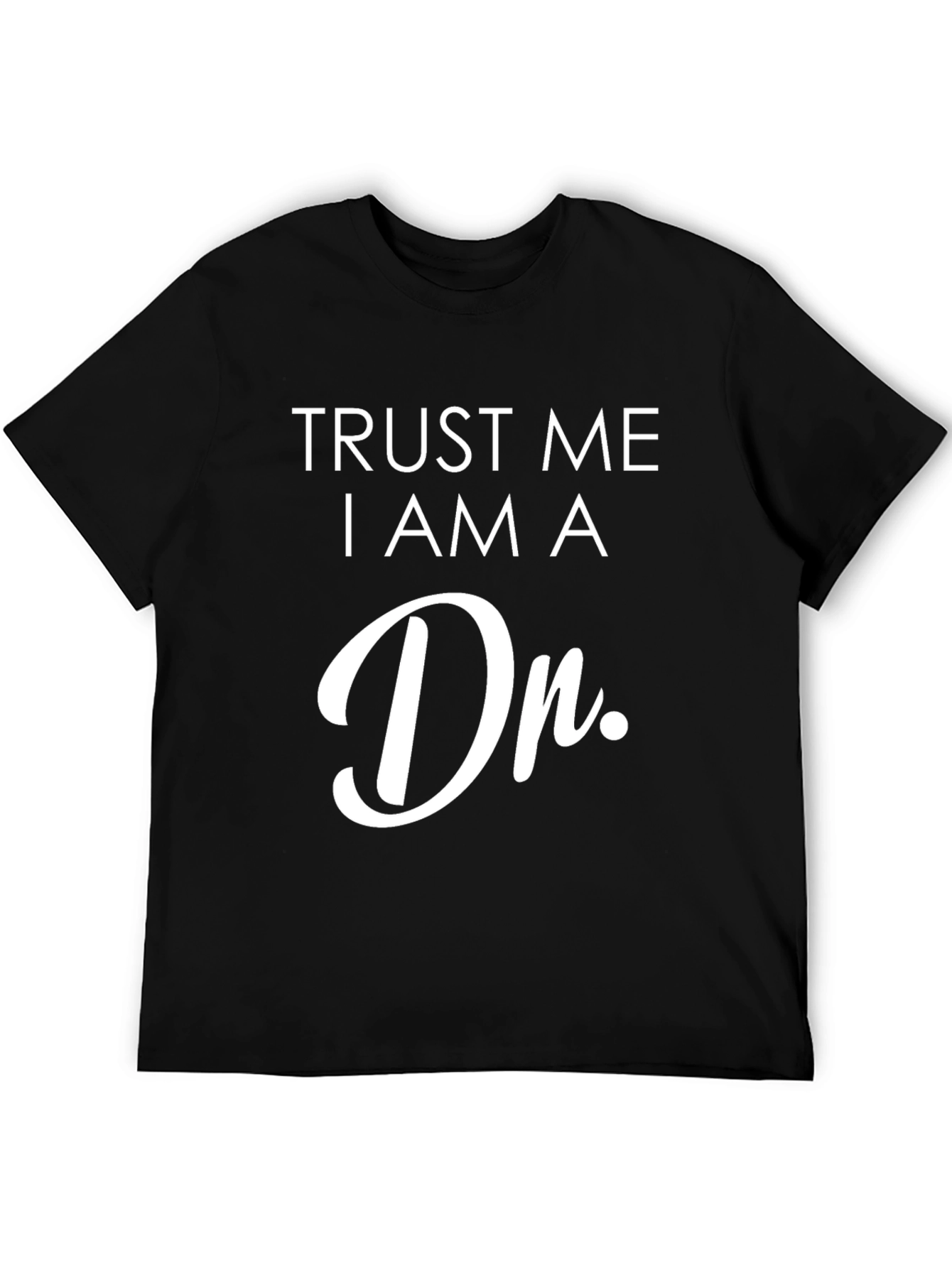 Trust Me I am a Dr. T-Shirt