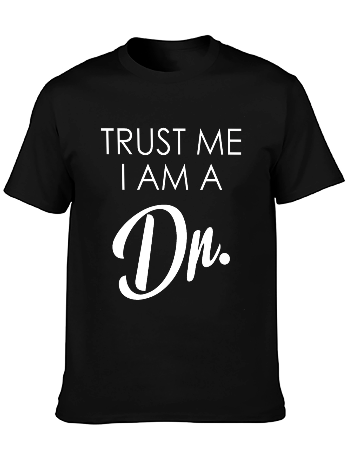 Trust Me I am a Dr. T-Shirt