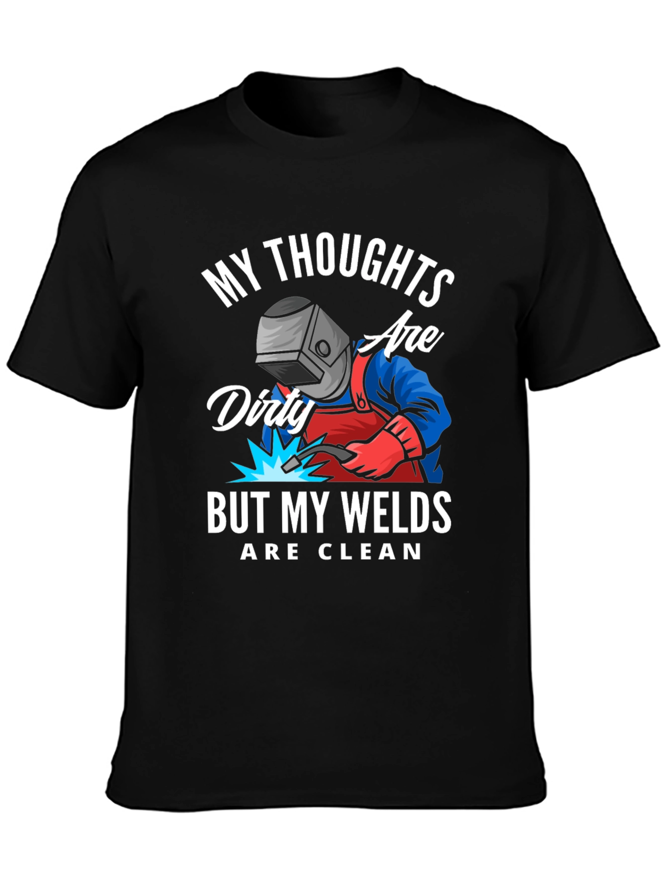 Welder T-Shirt: Dirty Thoughts Clean Welds