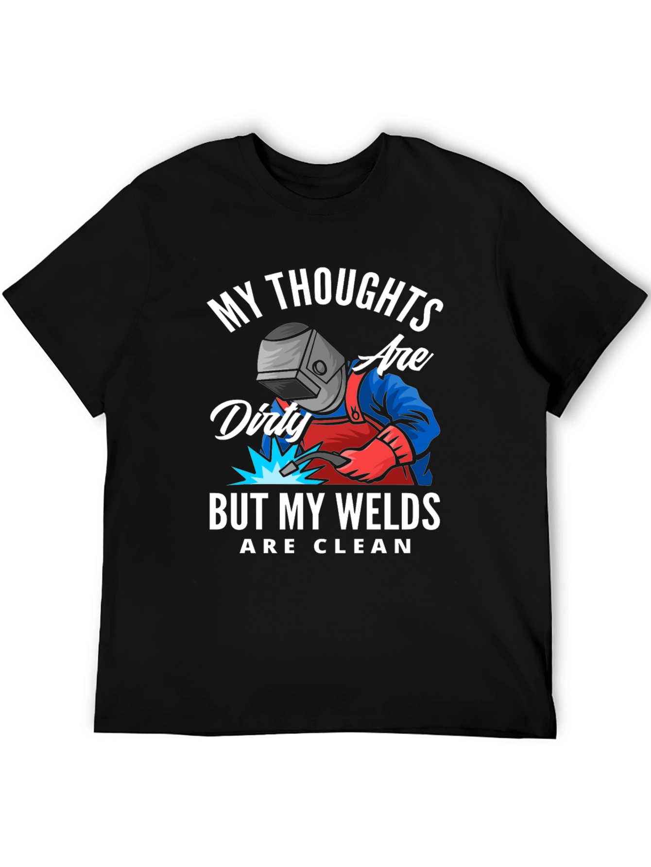 Welder T-Shirt: Dirty Thoughts Clean Welds
