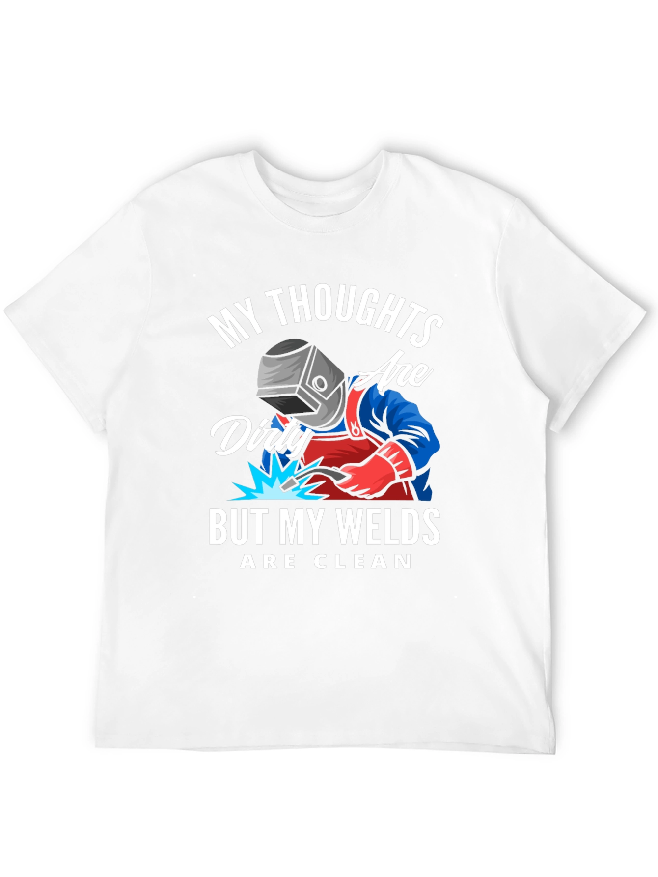 Welder T-Shirt: Dirty Thoughts Clean Welds