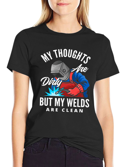 Welder T-Shirt: Dirty Thoughts Clean Welds