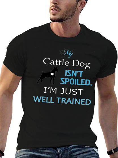 My Cattle Dog Isnt Spoiled T-Shirt