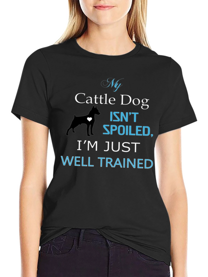 My Cattle Dog Isnt Spoiled T-Shirt