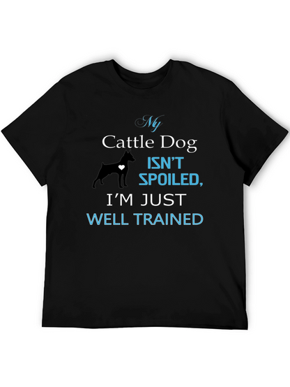 My Cattle Dog Isnt Spoiled T-Shirt