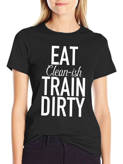 Eat Clean-ish Train Dirty Graphic Tee