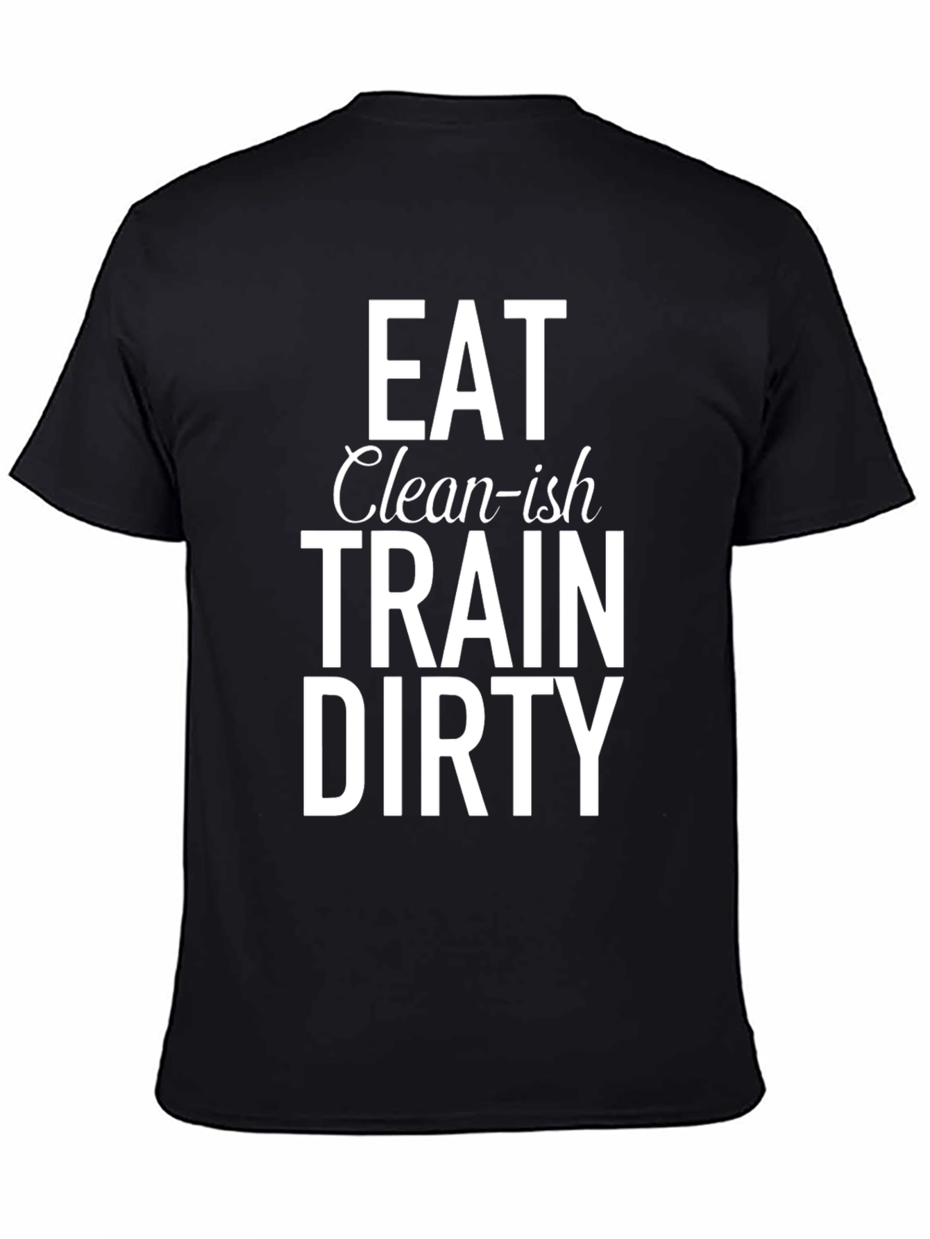 Eat Clean-ish Train Dirty Graphic Tee