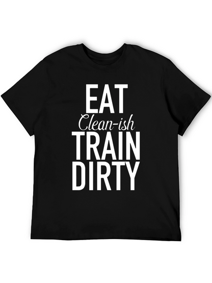 Eat Clean-ish Train Dirty Graphic Tee