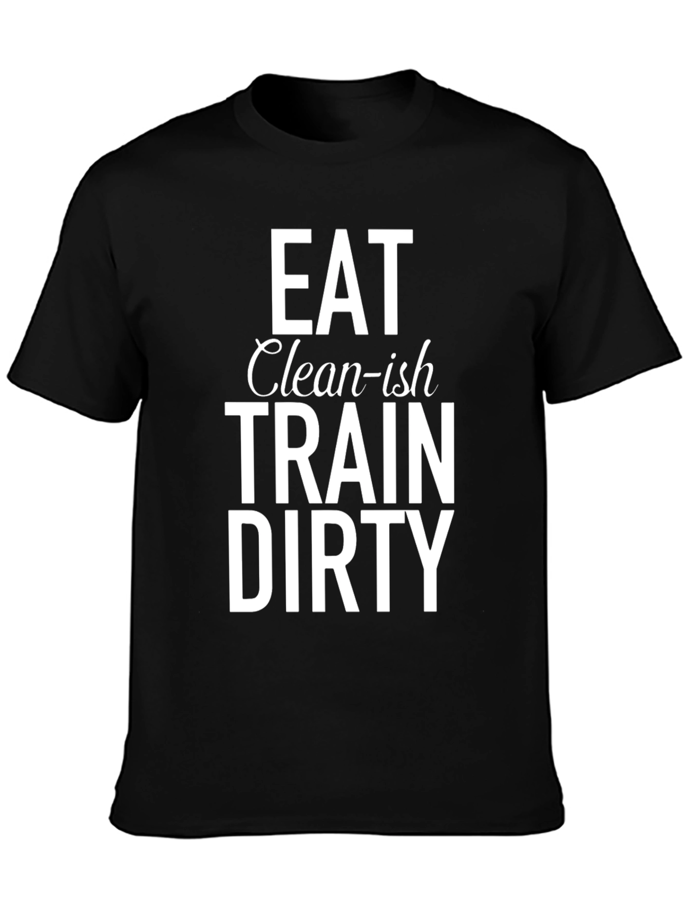 Eat Clean-ish Train Dirty Graphic Tee