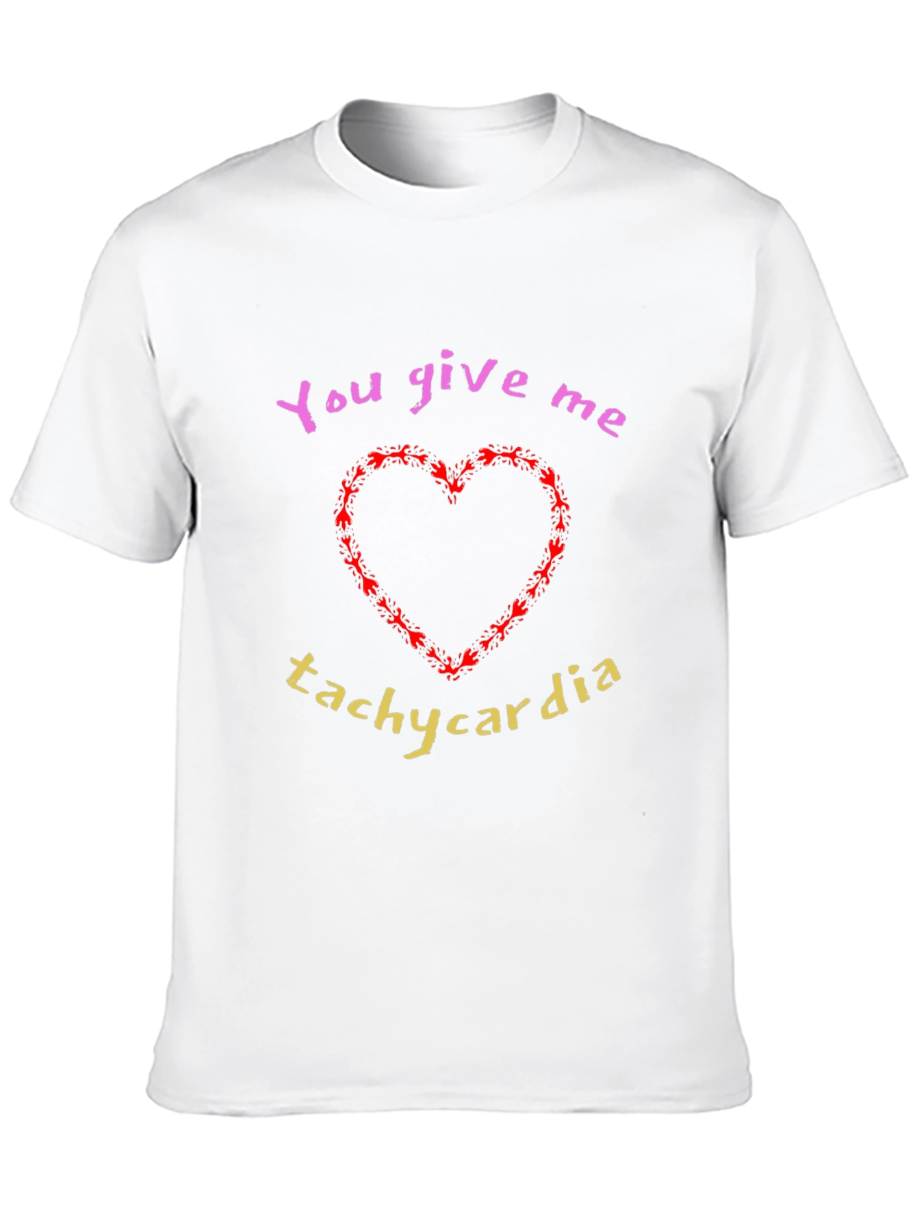 You Give Me Tachycardia Graphic T-Shirt