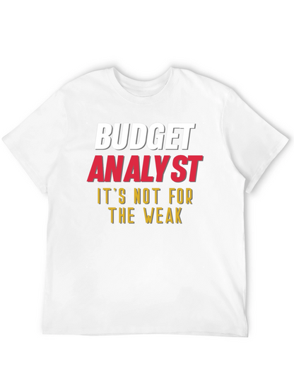 Budget Analyst - Not for the Weak T-Shirt