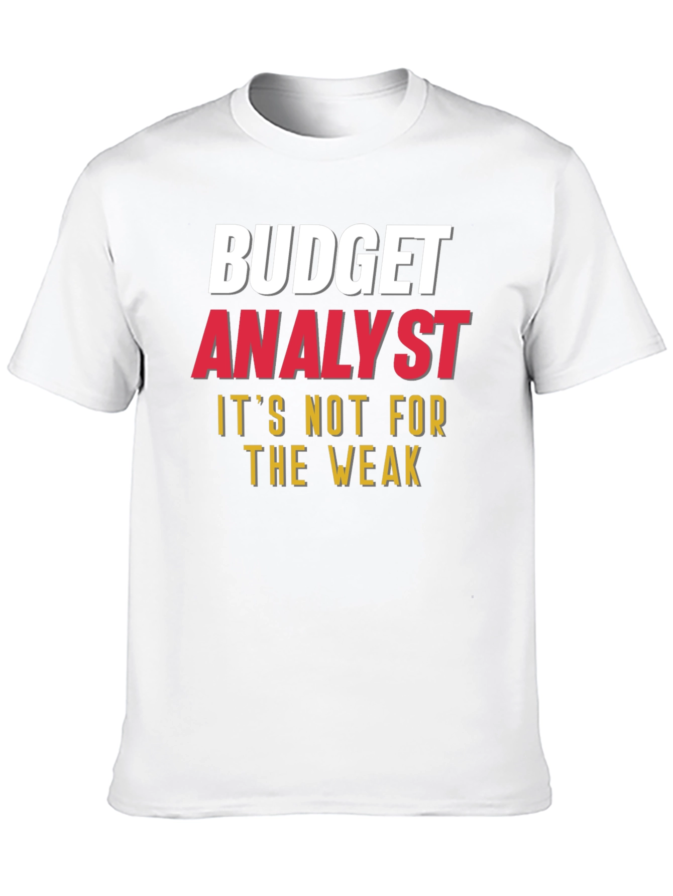 Budget Analyst - Not for the Weak T-Shirt
