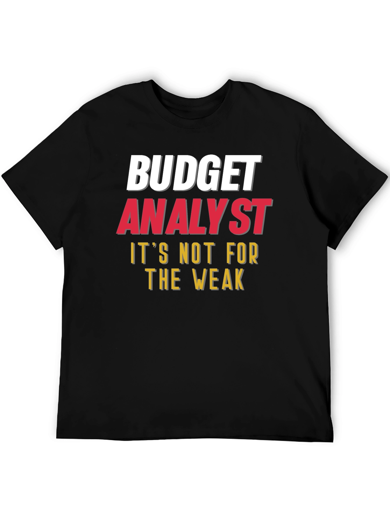Budget Analyst - Not for the Weak T-Shirt