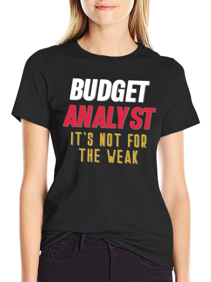 Budget Analyst - Not for the Weak T-Shirt