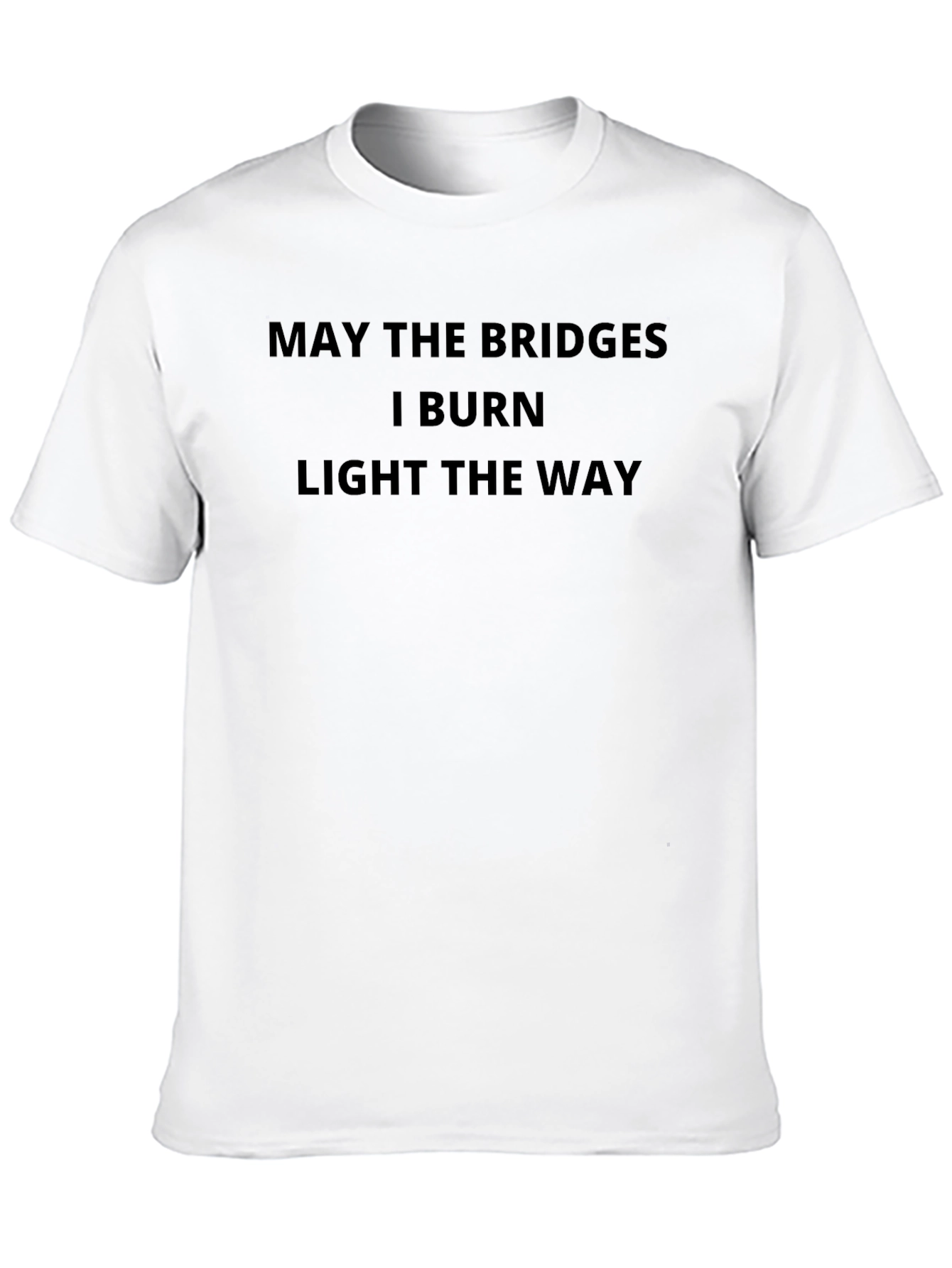May the Bridges Burn Funny Sarcastic T-Shirt