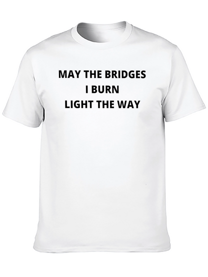 May the Bridges Burn Funny Sarcastic T-Shirt