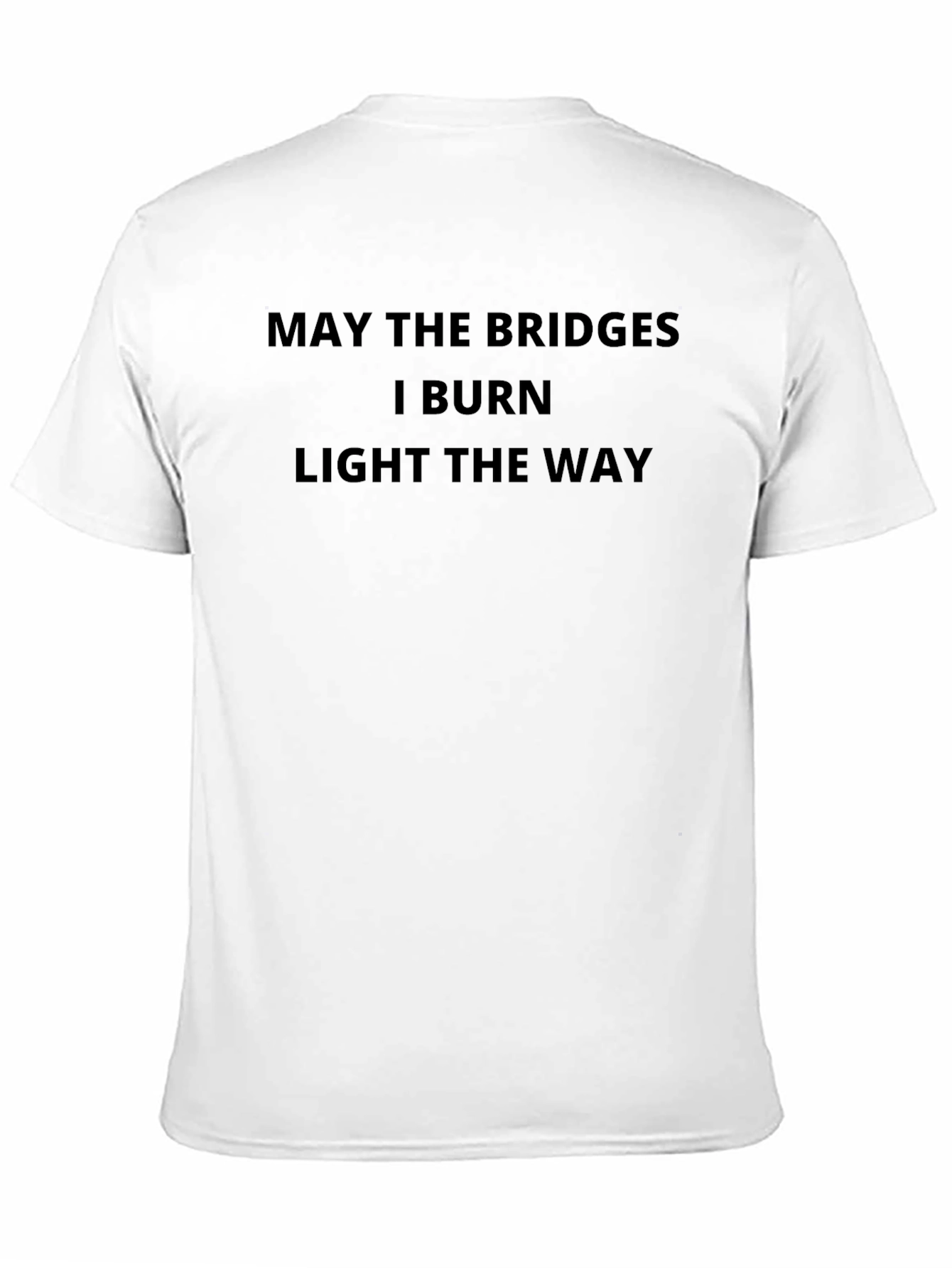 May the Bridges Burn Funny Sarcastic T-Shirt