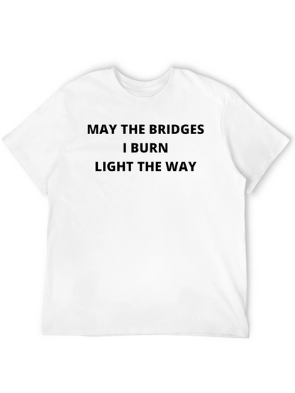 May the Bridges Burn Funny Sarcastic T-Shirt