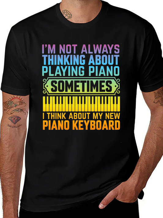 Piano Lover T-Shirt: Im Not Always Thinking About Playing Piano