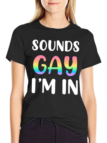 Sounds Gay Im In T-Shirt Pride Tee