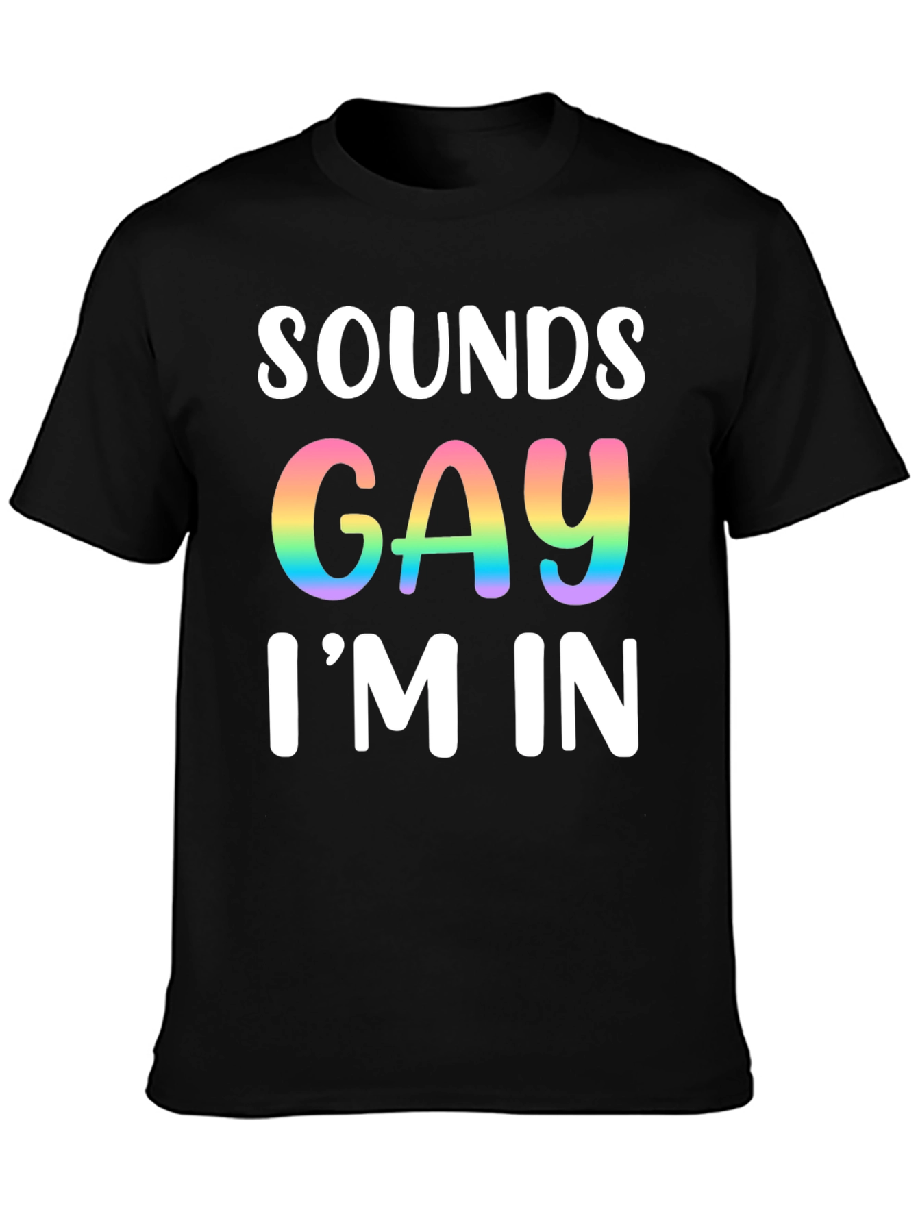 Sounds Gay Im In T-Shirt Pride Tee