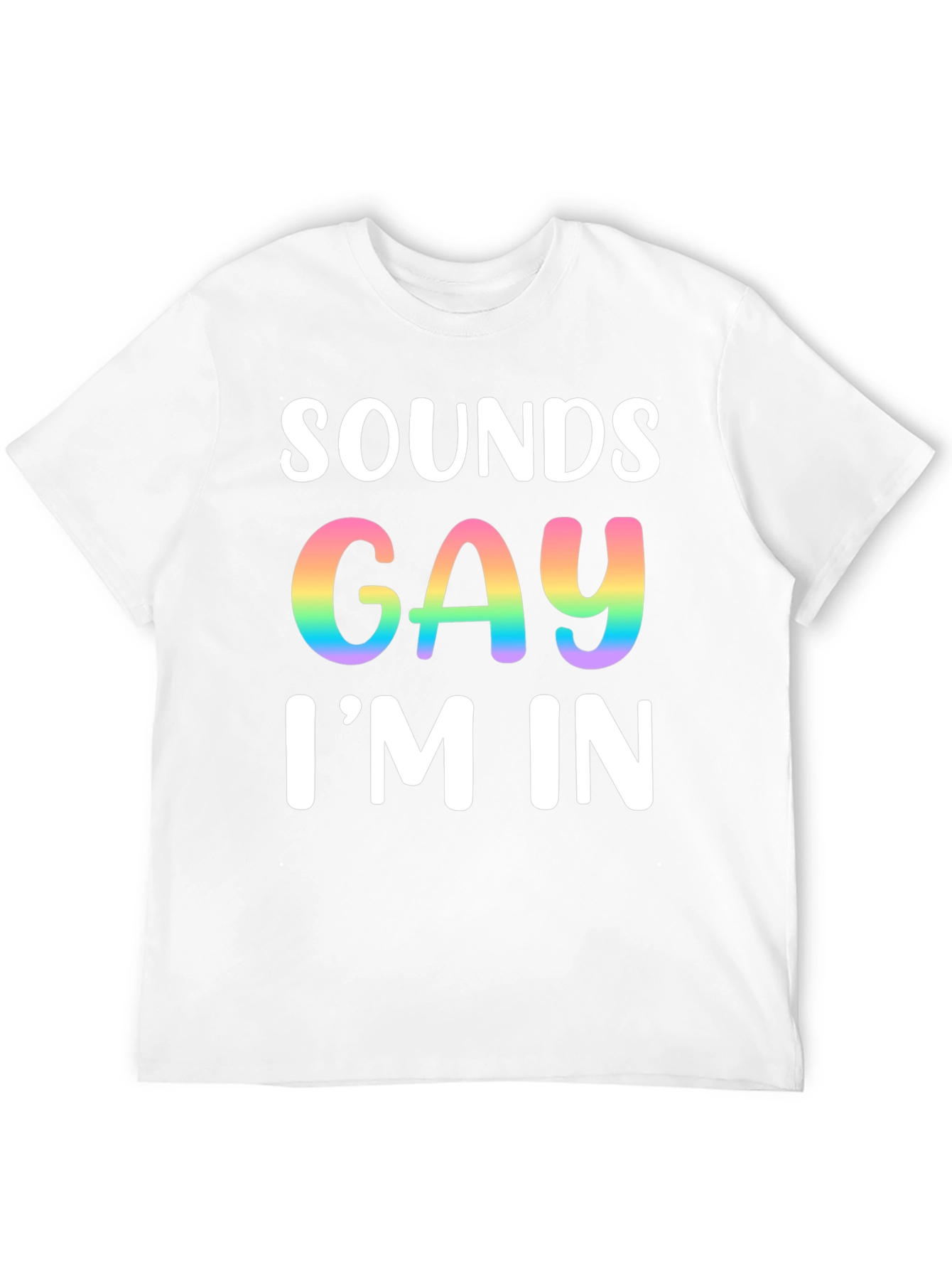 Sounds Gay Im In T-Shirt Pride Tee