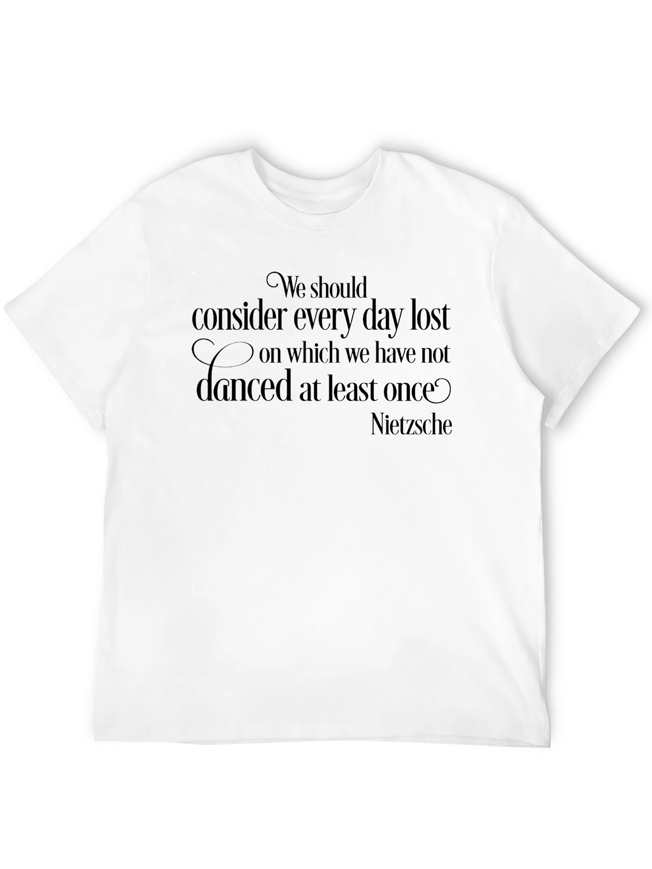 Nietzsche Quote T-Shirt - Dance Every Day!