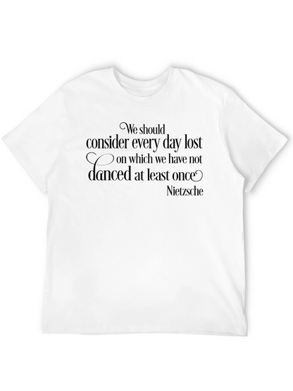 Nietzsche Quote T-Shirt - Dance Every Day!