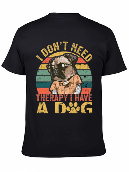 I Dont Need Therapy I Have a Dog T-Shirt
