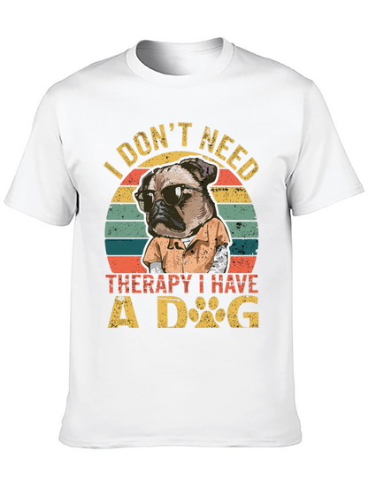 I Dont Need Therapy I Have a Dog T-Shirt